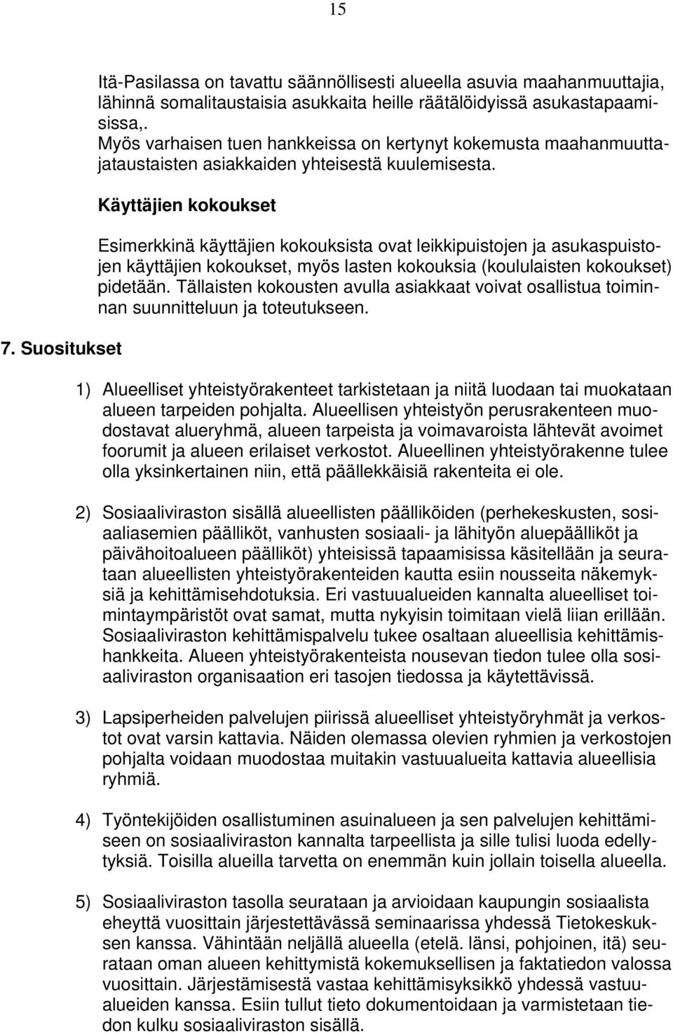 Käyttäjien kokoukset Esimerkkinä käyttäjien kokouksista ovat leikkipuistojen ja asukaspuistojen käyttäjien kokoukset, myös lasten kokouksia (koululaisten kokoukset) pidetään.