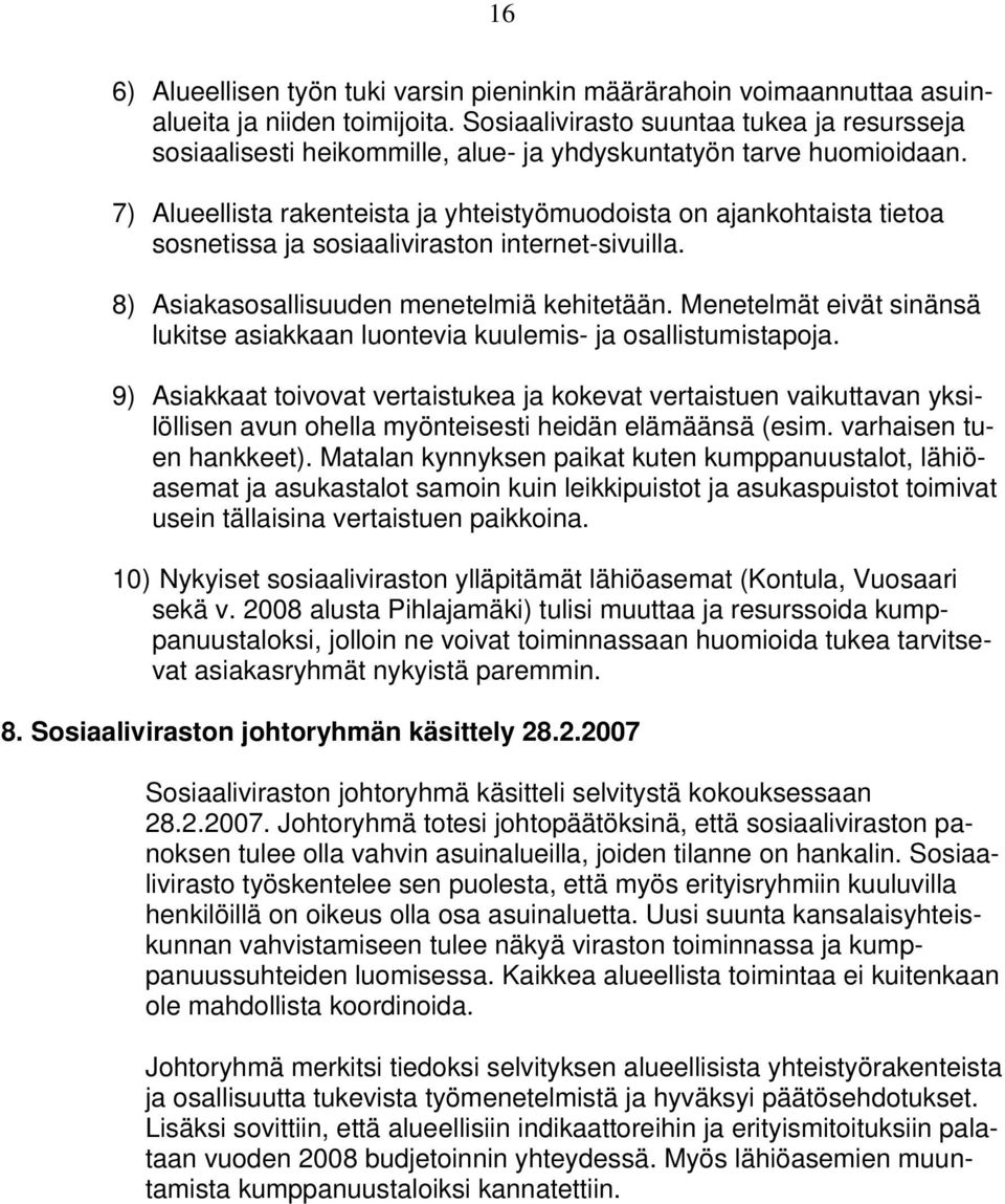 7) Alueellista rakenteista ja yhteistyömuodoista on ajankohtaista tietoa sosnetissa ja sosiaaliviraston internet-sivuilla. 8) Asiakasosallisuuden menetelmiä kehitetään.