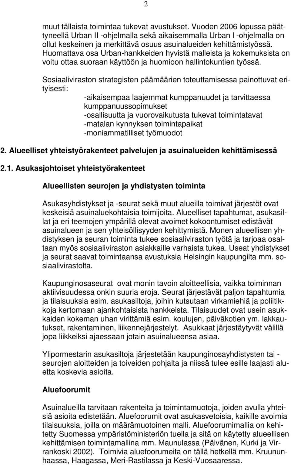 Huomattava osa Urban-hankkeiden hyvistä malleista ja kokemuksista on voitu ottaa suoraan käyttöön ja huomioon hallintokuntien työssä.