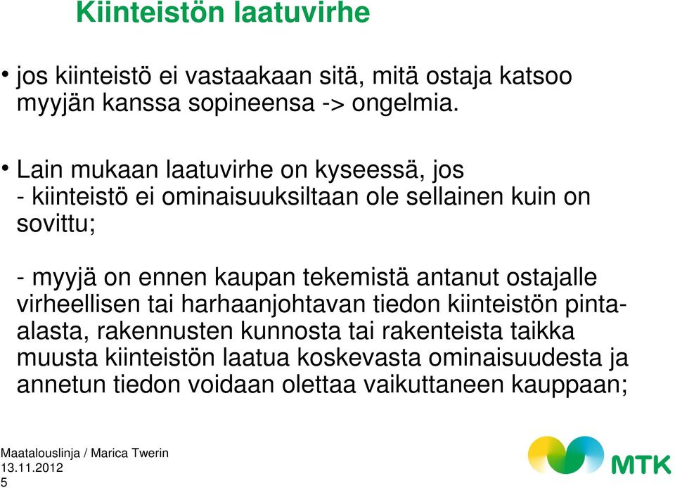 kaupan tekemistä antanut ostajalle virheellisen tai harhaanjohtavan tiedon kiinteistön pintaalasta, rakennusten kunnosta