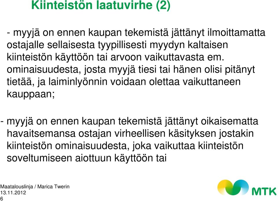 ominaisuudesta, josta myyjä tiesi tai hänen olisi pitänyt tietää, ja laiminlyönnin voidaan olettaa vaikuttaneen kauppaan; -