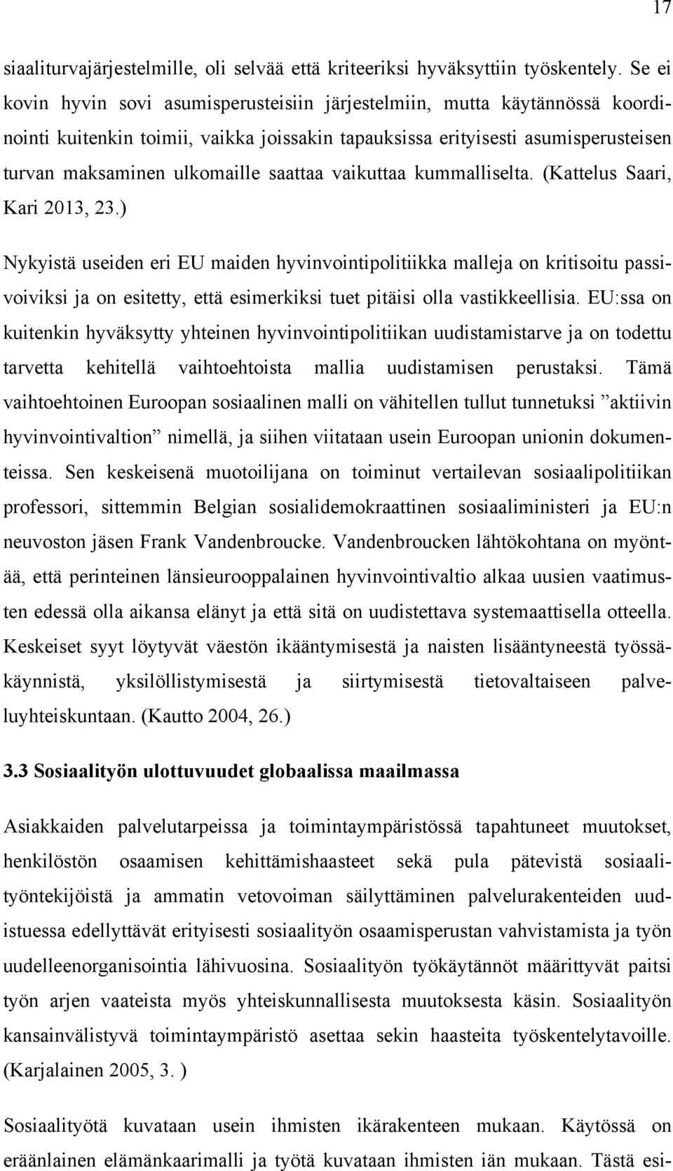 saattaa vaikuttaa kummalliselta. (Kattelus Saari, Kari 2013, 23.