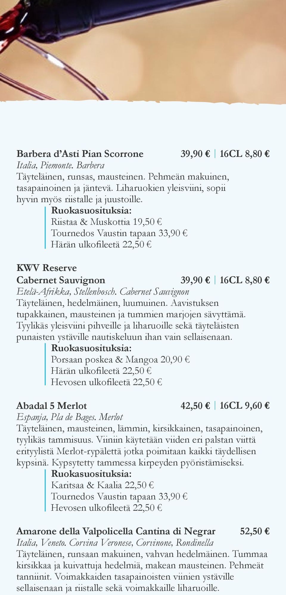 Riistaa & Muskottia 19,50 Tournedos Vaustin tapaan 33,90 Härän ulkofileetä 22,50 KWV Reserve Cabernet Sauvignon 39,90 16CL 8,80 Etelä-Afrikka, Stellenbosch.