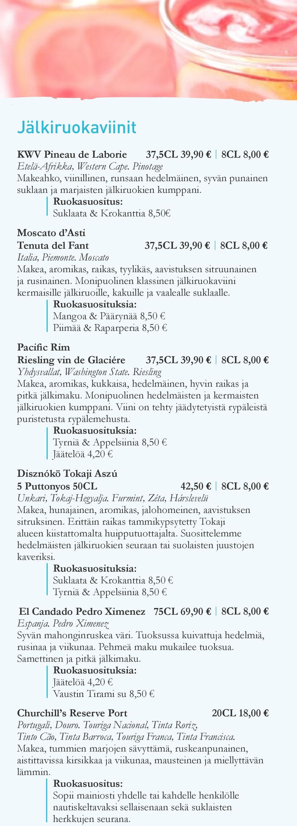 Ruokasuositus: Suklaata & Krokanttia 8,50 Moscato d Asti Tenuta del Fant 37,5CL 39,90 8CL 8,00 Italia, Piemonte. Moscato Makea, aromikas, raikas, tyylikäs, aavistuksen sitruunainen ja rusinainen.