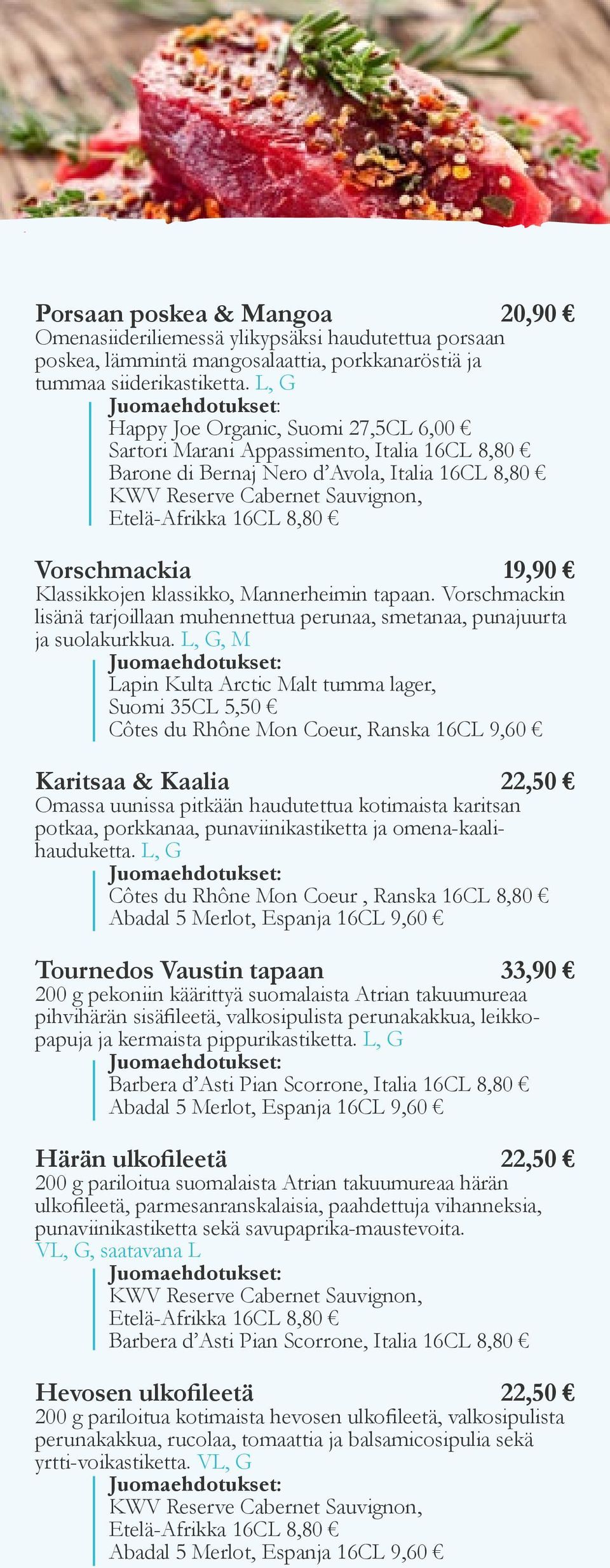 Vorschmackia 19,90 Klassikkojen klassikko, Mannerheimin tapaan. Vorschmackin lisänä tarjoillaan muhennettua perunaa, smetanaa, punajuurta ja suolakurkkua.