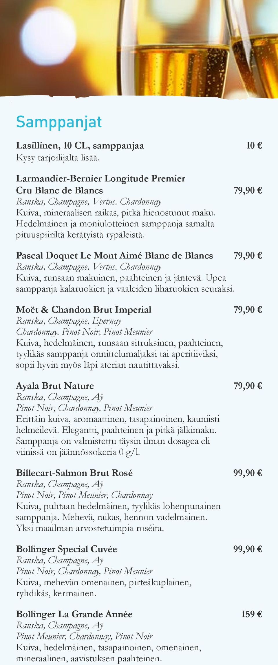 Pascal Doquet Le Mont Aimé Blanc de Blancs 79,90 Ranska, Champagne, Vertus. Chardonnay Kuiva, runsaan makuinen, paahteinen ja jäntevä. Upea samppanja kalaruokien ja vaaleiden liharuokien seuraksi.