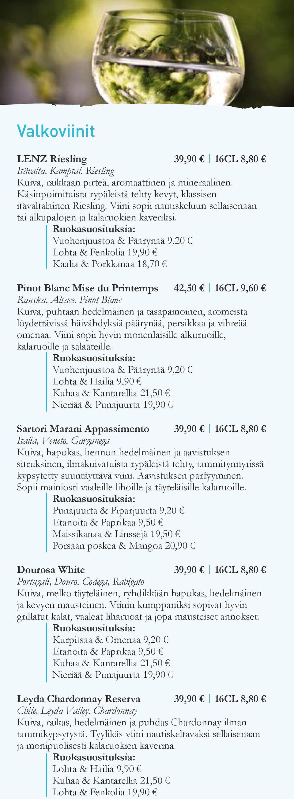 Vuohenjuustoa & Päärynää 9,20 Lohta & Fenkolia 19,90 Kaalia & Porkkanaa 18,70 Pinot Blanc Mise du Printemps 42,50 16CL 9,60 Ranska, Alsace.