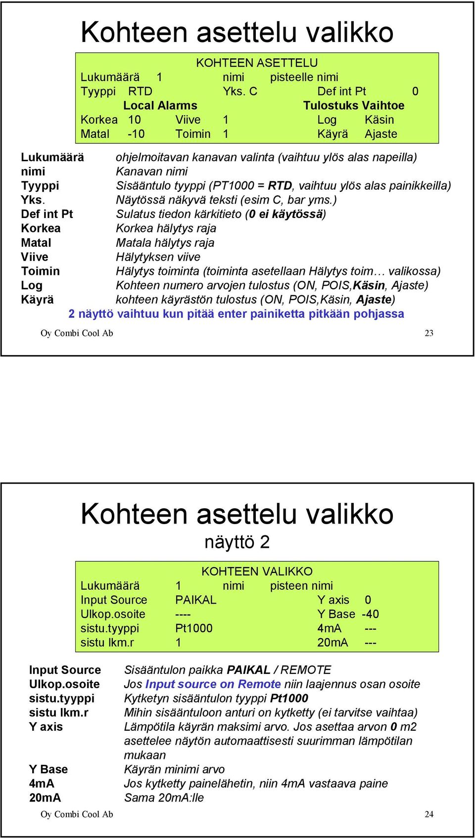 Sisääntulo tyyppi (PT1000 = RTD, vaihtuu ylös alas painikkeilla) Yks. Näytössä näkyvä teksti (esim C, bar yms.