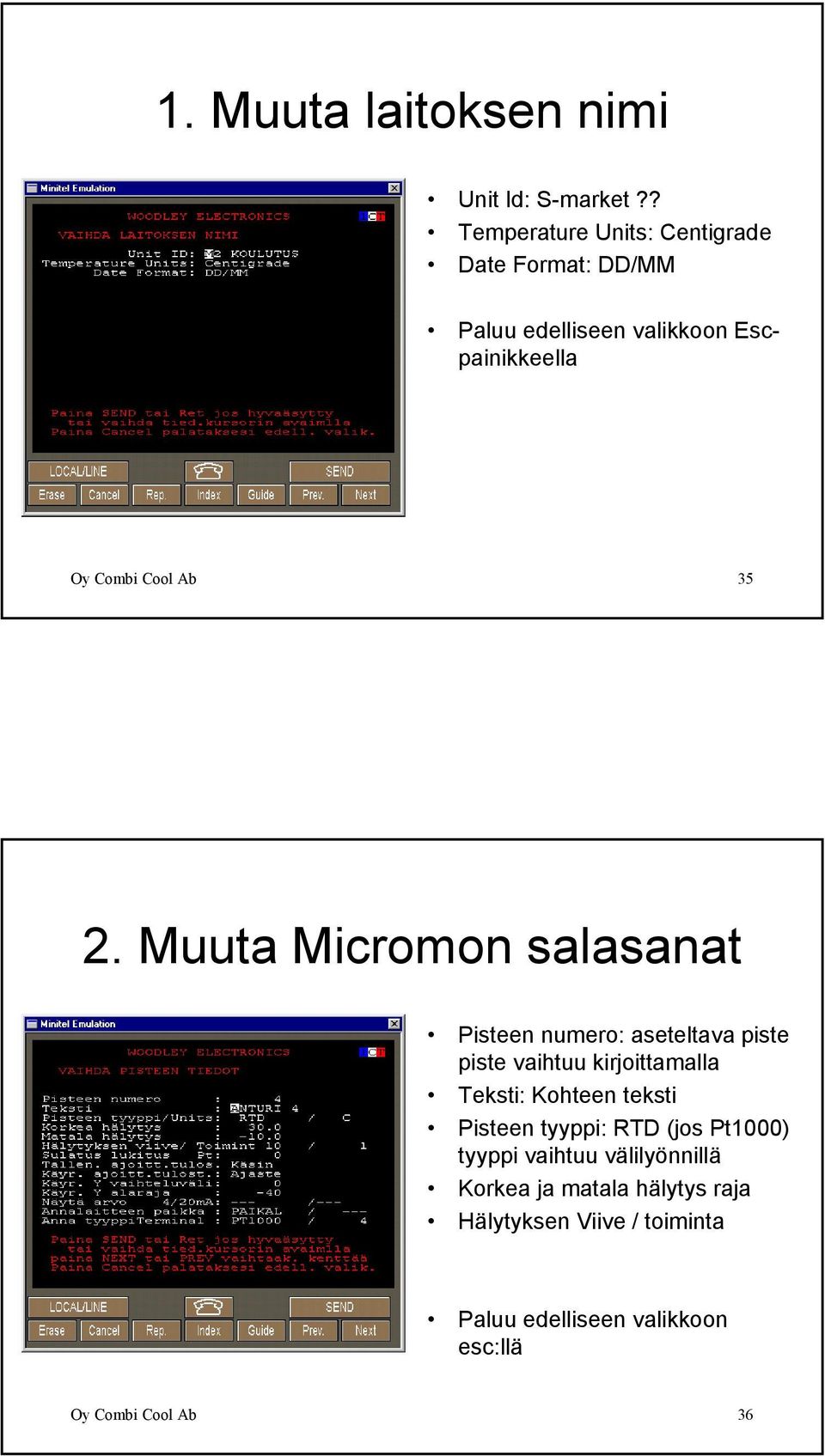 35 2. Muuta Micromon salasanat Pisteen numero: aseteltava piste piste vaihtuu kirjoittamalla Teksti: Kohteen