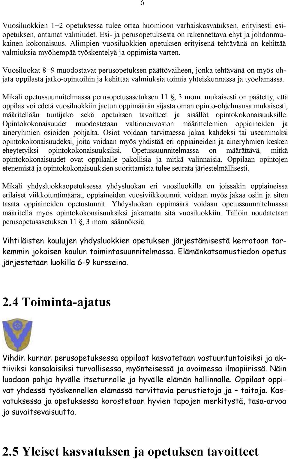 Vuosiluokat 8 9 muodostavat perusopetuksen päättövaiheen, jonka tehtävänä on myös ohjata oppilasta jatko-opintoihin ja kehittää valmiuksia toimia yhteiskunnassa ja työelämässä.