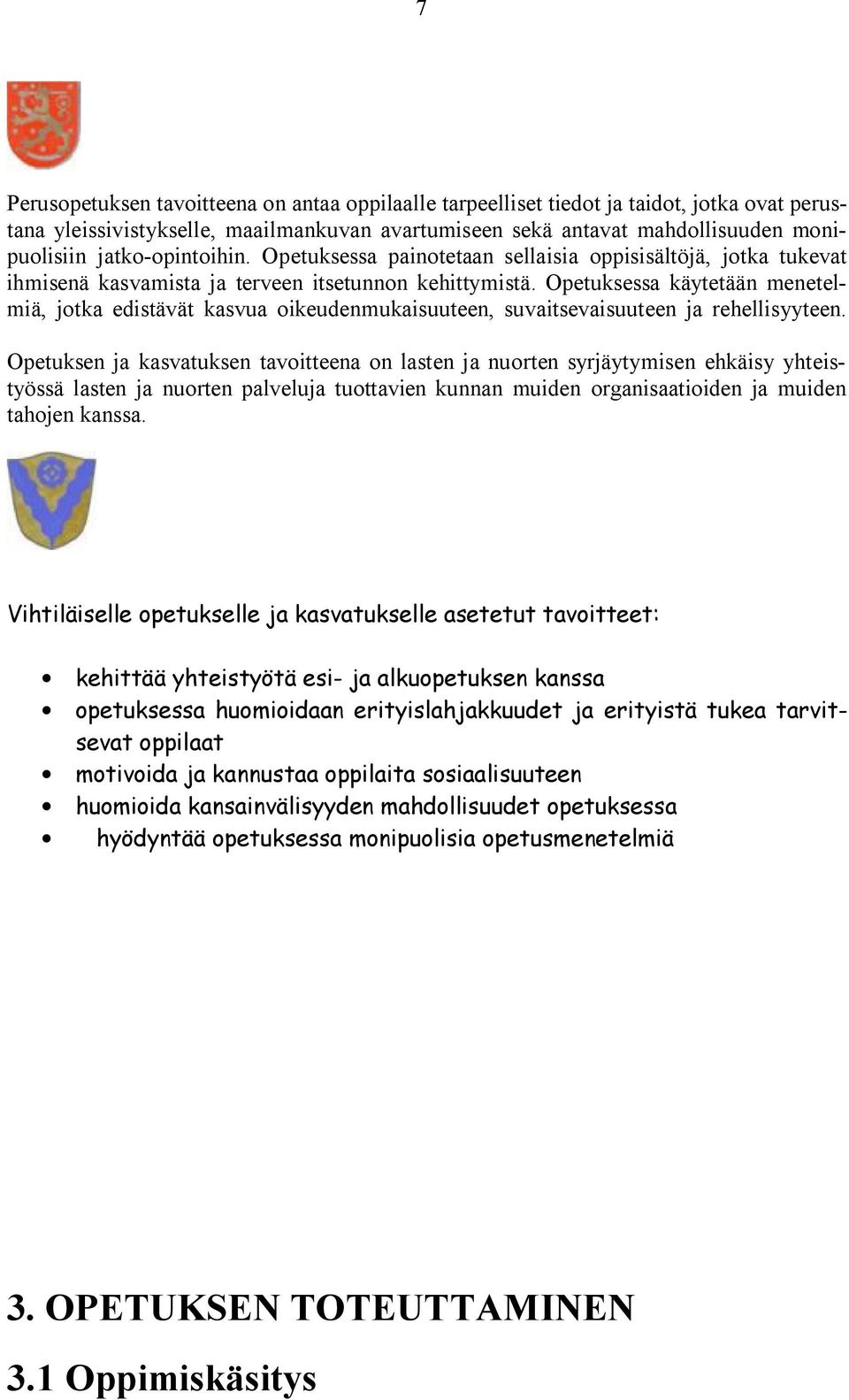 Opetuksessa käytetään menetelmiä, jotka edistävät kasvua oikeudenmukaisuuteen, suvaitsevaisuuteen ja rehellisyyteen.