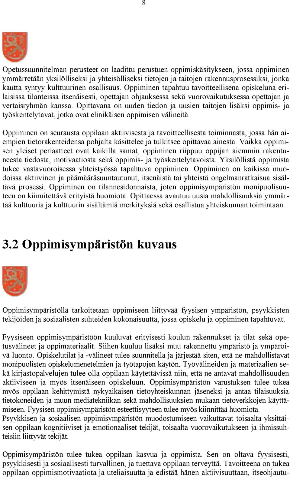 Opittavana on uuden tiedon ja uusien taitojen lisäksi oppimis- ja työskentelytavat, jotka ovat elinikäisen oppimisen välineitä.