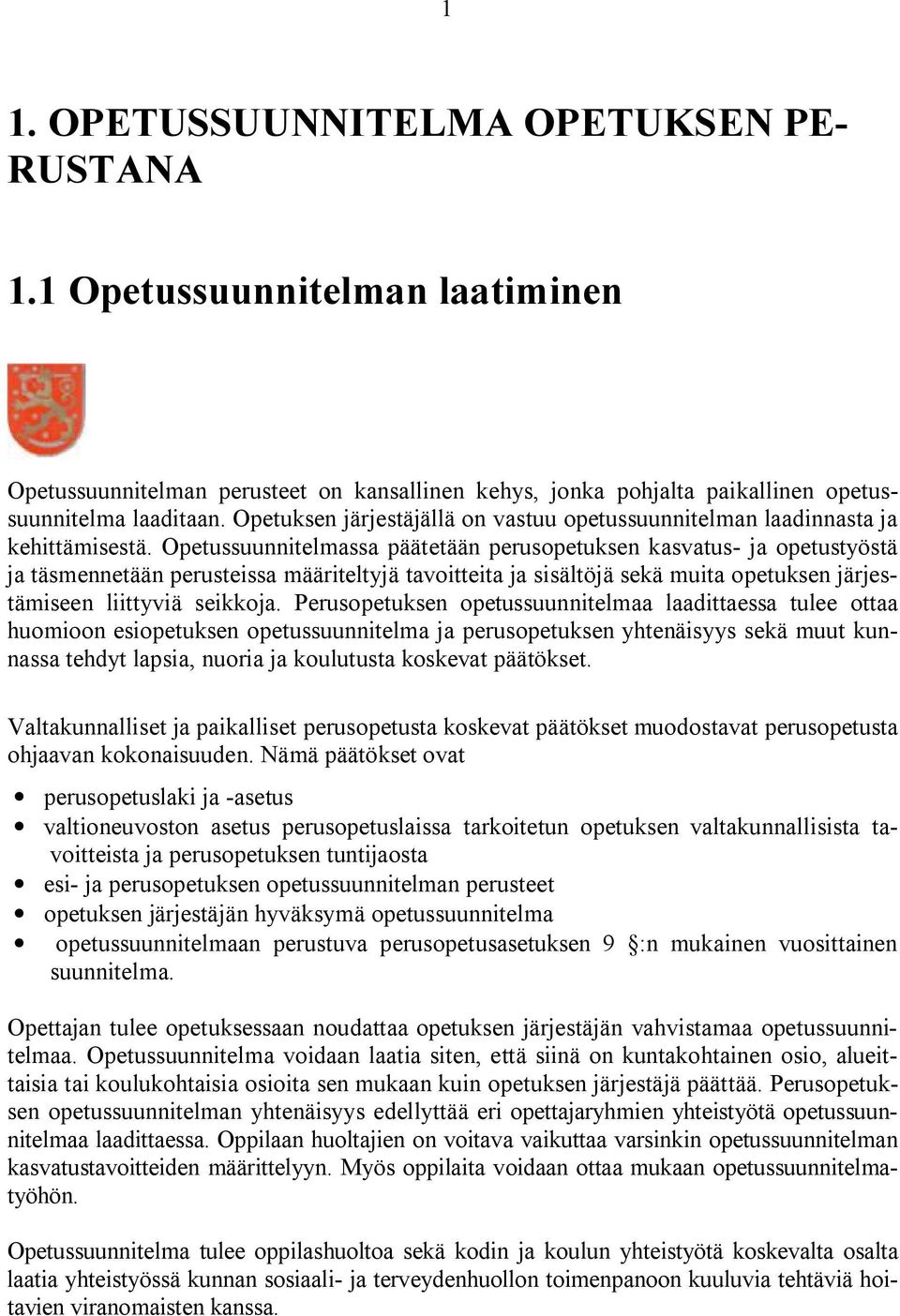 Opetussuunnitelmassa päätetään perusopetuksen kasvatus- ja opetustyöstä ja täsmennetään perusteissa määriteltyjä tavoitteita ja sisältöjä sekä muita opetuksen järjestämiseen liittyviä seikkoja.