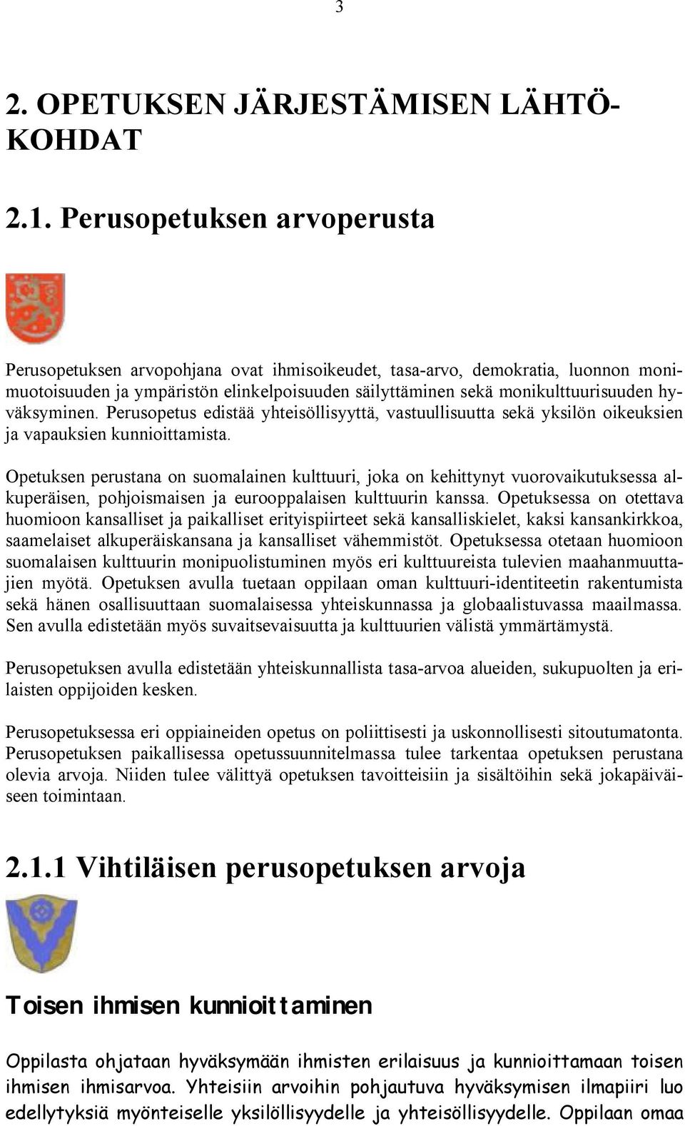 hyväksyminen. Perusopetus edistää yhteisöllisyyttä, vastuullisuutta sekä yksilön oikeuksien ja vapauksien kunnioittamista.