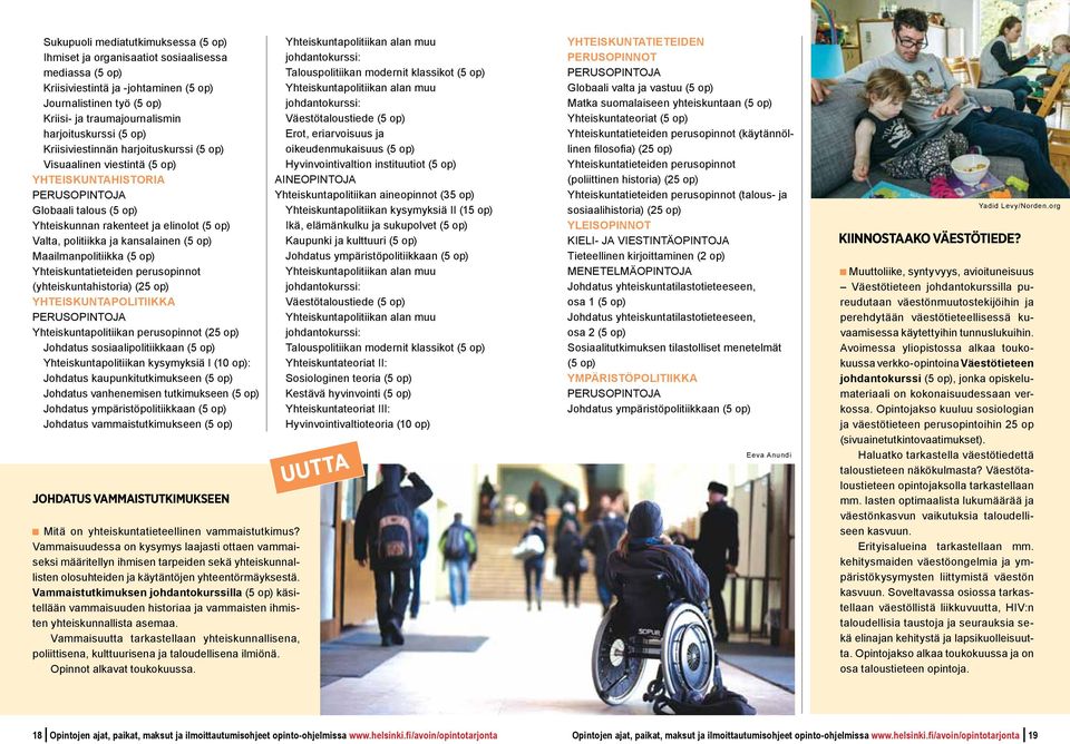(yhteiskuntahistoria) (25 op) YHTEISKUNTAPOLITIIKKA Yhteiskuntapolitiikan perusopinnot (25 op) Johdatus sosiaalipolitiikkaan Yhteiskuntapolitiikan kysymyksia I (10 op): Johdatus kaupunkitutkimukseen