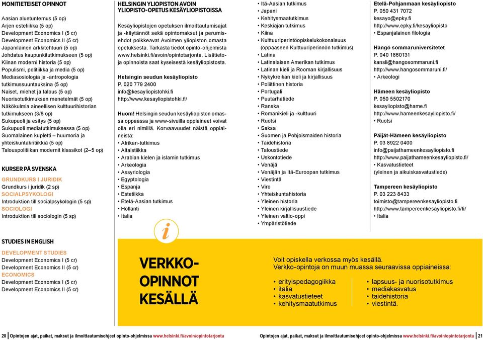 tutkimukseen (3/6 op) Sukupuoli ja esitys Sukupuoli mediatutkimuksessa Suomalainen kupletti huumoria ja yhteiskuntakritiikkia Talouspolitiikan modernit klassikot (2 5 op) KURSER PÅ SVENSKA GRUNDKURS
