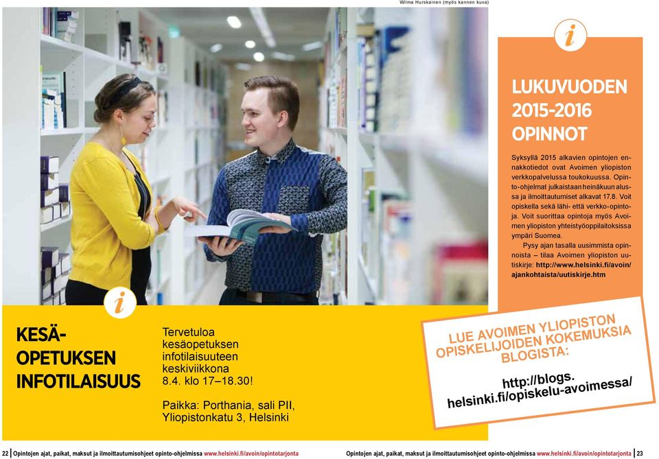 Voit suorittaa opintoja myo s Avoimen yliopiston yhteistyo oppilaitoksissa ympa ri Suomea. Pysy ajan tasalla uusimmista opinnoista tilaa Avoimen yliopiston uutiskirje: http://www.helsinki.