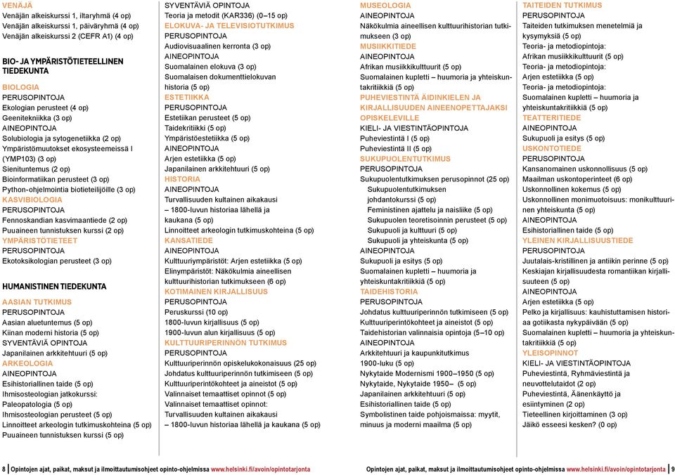 Python-ohjelmointia biotieteilijo ille (3 op) KASVIBIOLOGIA Fennoskandian kasvimaantiede (2 op) Puuaineen tunnistuksen kurssi (2 op) YMPÄRISTÖTIETEET Ekotoksikologian perusteet (3 op) HUMANISTINEN