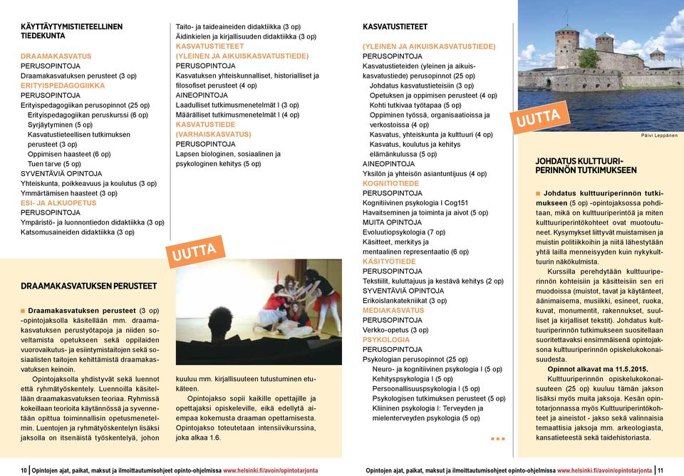 ALKUOPETUS Ympa risto - ja luonnontiedon didaktiikka (3 op) Katsomusaineiden didaktiikka (3 op) Draamakasvatuksen perusteet Draamakasvatuksen perusteet (3 op) -opintojaksolla ka sitella a n mm.