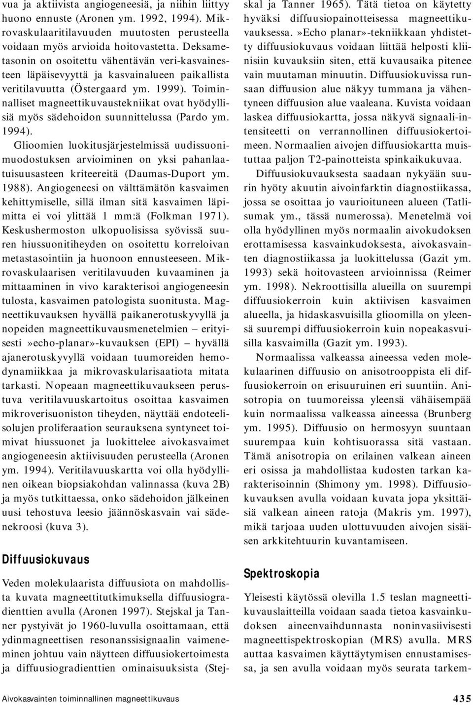 Toiminnalliset magneettikuvaustekniikat ovat hyödyllisiä myös sädehoidon suunnittelussa (Pardo ym. 1994).