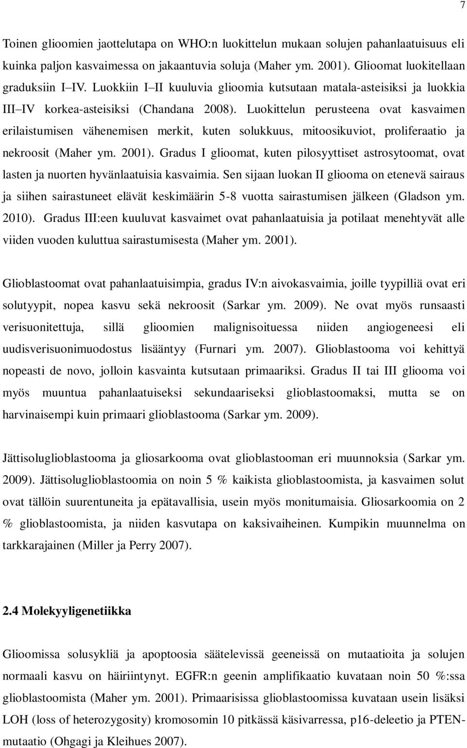 Luokittelun perusteena ovat kasvaimen erilaistumisen vähenemisen merkit, kuten solukkuus, mitoosikuviot, proliferaatio ja nekroosit (Maher ym. 2001).