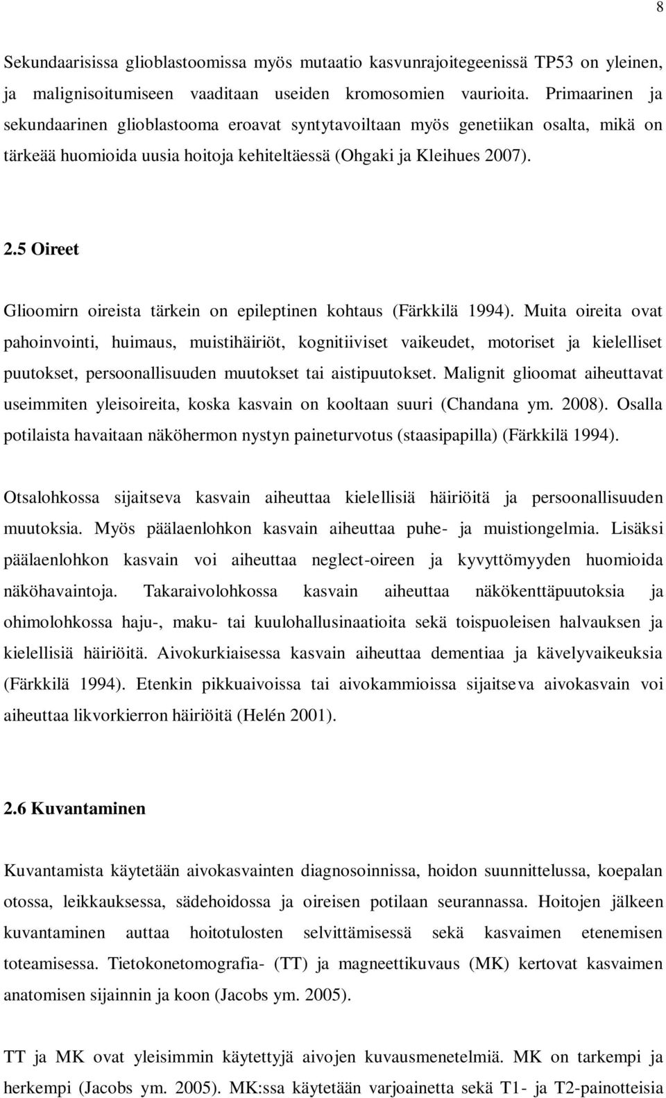 07). 2.5 Oireet Glioomirn oireista tärkein on epileptinen kohtaus (Färkkilä 1994).