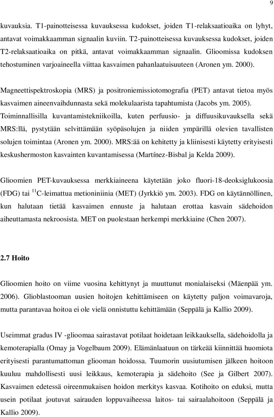 Glioomissa kudoksen tehostuminen varjoaineella viittaa kasvaimen pahanlaatuisuuteen (Aronen ym. 2000).