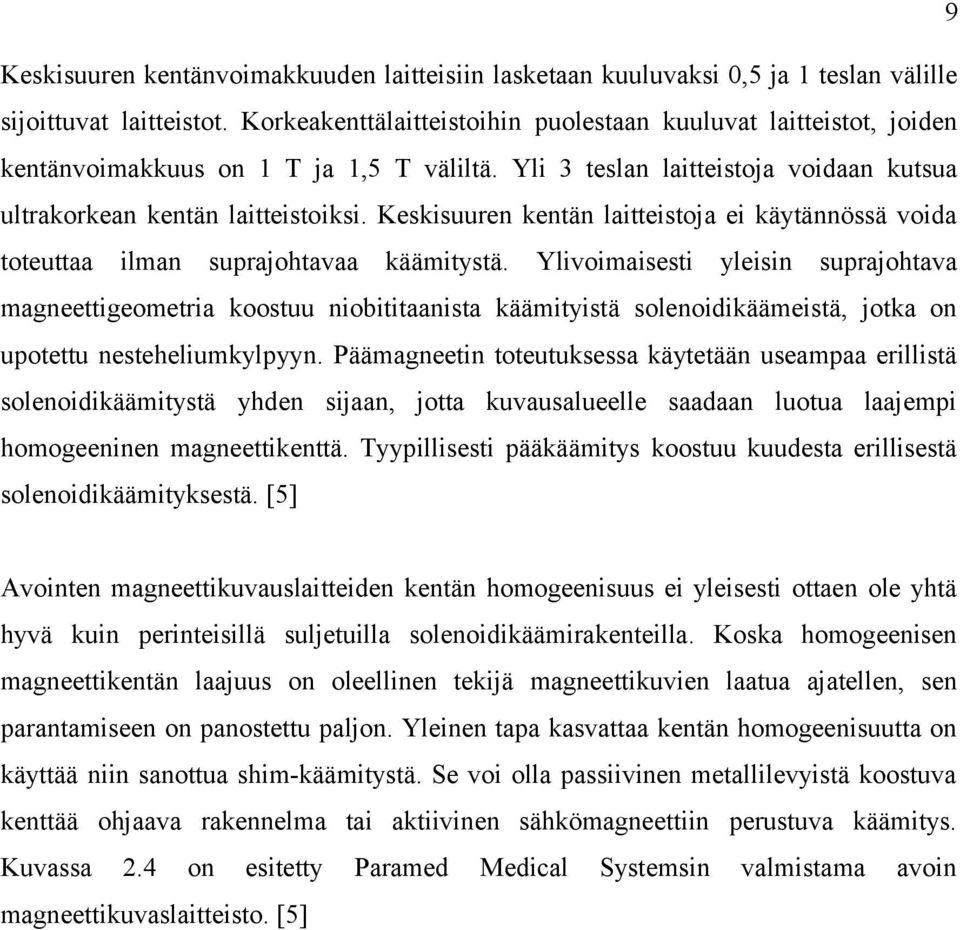 Keskisuuren kentän laitteistoja ei käytännössä voida toteuttaa ilman suprajohtavaa käämitystä.