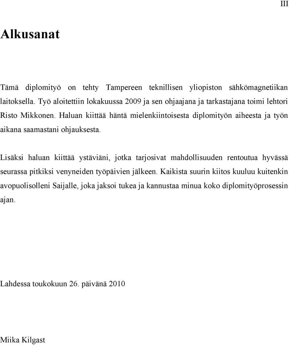 Haluan kiittää häntä mielenkiintoisesta diplomityön aiheesta ja työn aikana saamastani ohjauksesta.