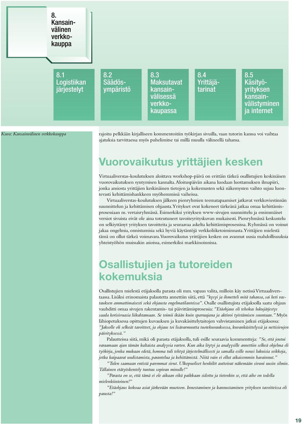 tarvittaessa myös puhelimitse tai millä muulla välineellä tahansa.
