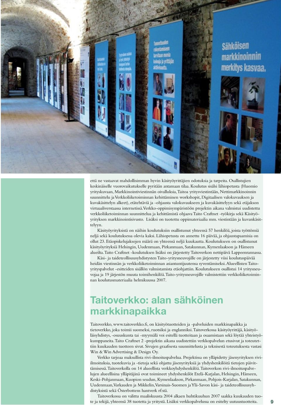 Digitaalisen valokuvauksen ja kuvakäsittelyn alkeet), etätehtäviä ja -ohjausta valokuvaukseen ja kuvakäsittelyyn sekä etäjakson virtuaaliverstaassa internetissä.