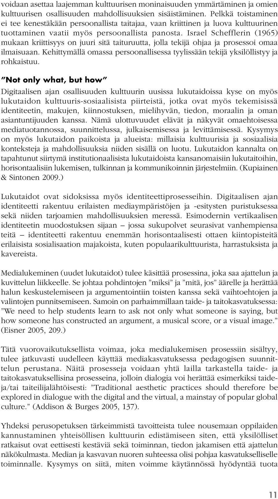 Israel Schefflerin (1965) mukaan kriittisyys on juuri sitä taituruutta, jolla tekijä ohjaa ja prosessoi omaa ilmaisuaan.