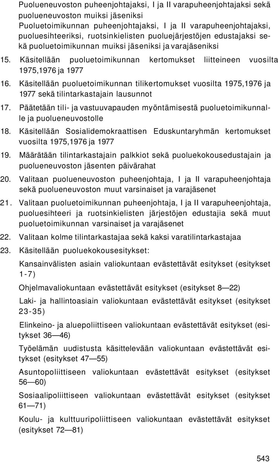 Käsitellään puoluetoimikunnan tilikertomukset vuosilta 1975,1976 ja 1977 sekä tilintarkastajain lausunnot 17.