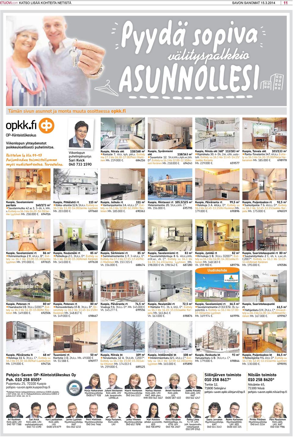Viikonlopun puhelinpäivystys Sari Kvick 040 733 1590 Kuopio, Niirala okt 118/168 m 2 Kontutie 7. 4h,k, kph, pkh,s. ma 17.3 klo 16.30-17.00/Petri Miettinen Mh. 219.000.