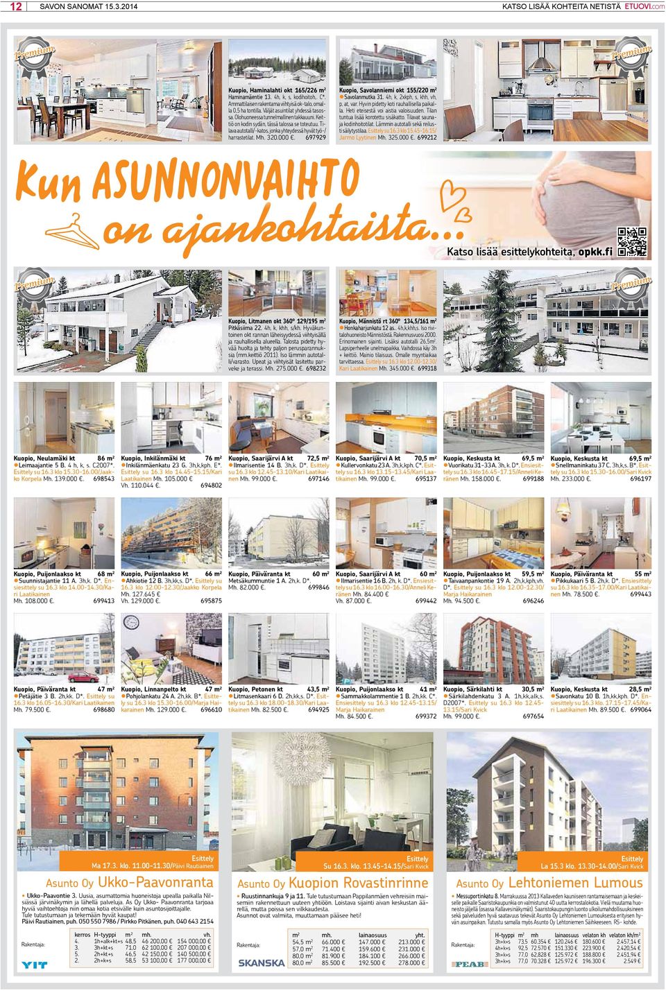 Tilava autotalli/-katos, jonka yhteydessä hyvät työ-/ harrastetilat. Mh. 320.000. 697929 Kuopio, Savolanniemi okt 155/220 m 2 Savolanmutka 31. 4h, k, 2xkph, s, khh, vh, p, at, var.