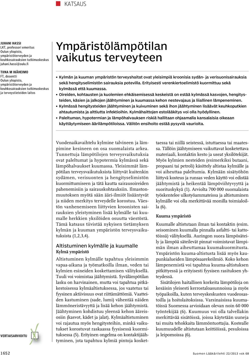 terveyshaitat ovat yleisimpiä kroonisia sydän- ja verisuonisairauksia sekä hengityselimistön sairauksia potevilla. Erityisesti verenkiertoelimistö kuormittuu sekä kylmässä että kuumassa.