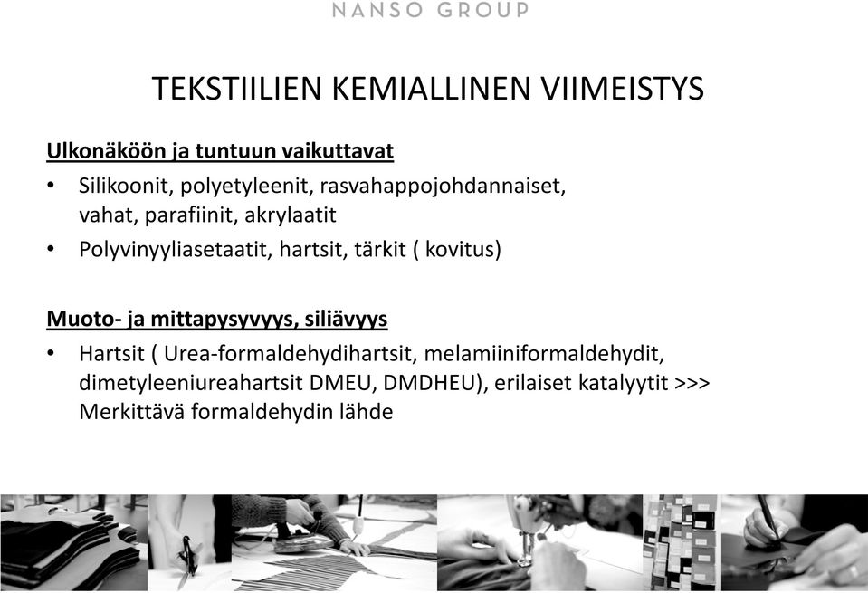 kovitus) Muoto- ja mittapysyvyys, siliävyys Hartsit ( Urea-formaldehydihartsit,