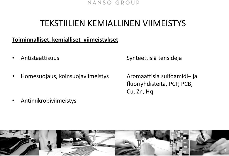 tensidejä Homesuojaus, koinsuojaviimeistys Aromaattisia