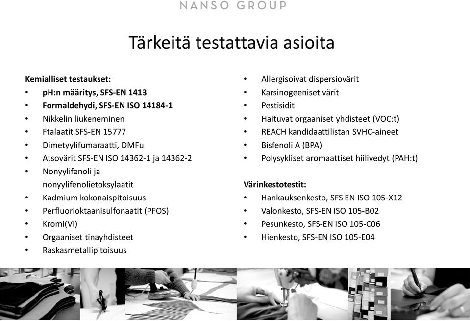 tinayhdisteet Raskasmetallipitoisuus Allergisoivat dispersiovärit Karsinogeeniset värit Pestisidit Haituvat orgaaniset yhdisteet (VOC:t) REACH kandidaattilistan SVHC-aineet Bisfenoli