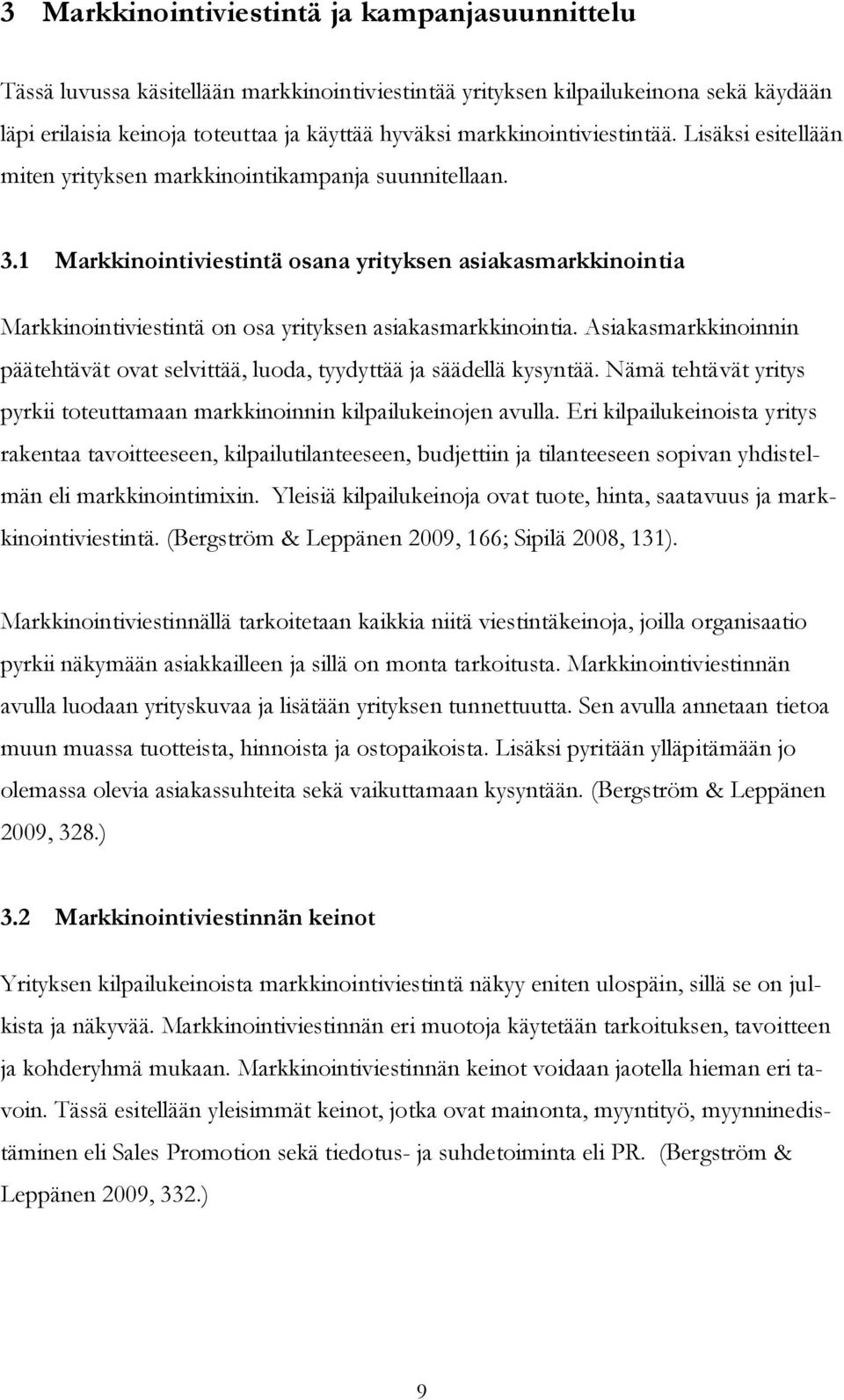 1 Markkinointiviestintä osana yrityksen asiakasmarkkinointia Markkinointiviestintä on osa yrityksen asiakasmarkkinointia.