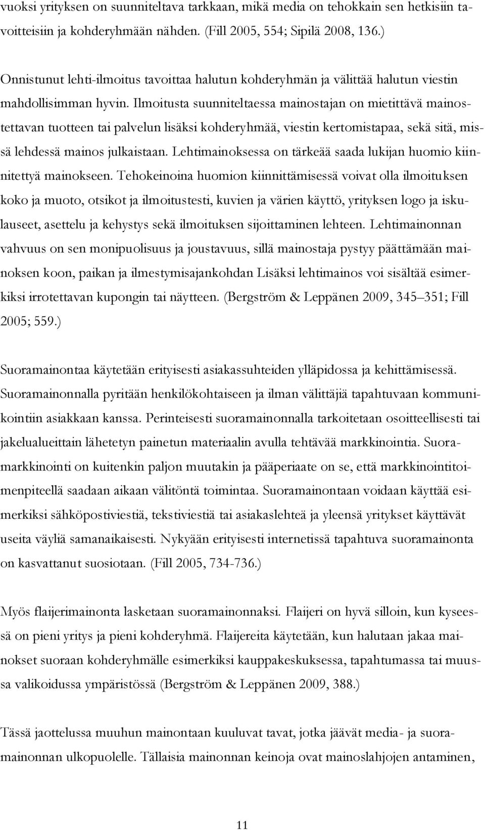 Ilmoitusta suunniteltaessa mainostajan on mietittävä mainostettavan tuotteen tai palvelun lisäksi kohderyhmää, viestin kertomistapaa, sekä sitä, missä lehdessä mainos julkaistaan.