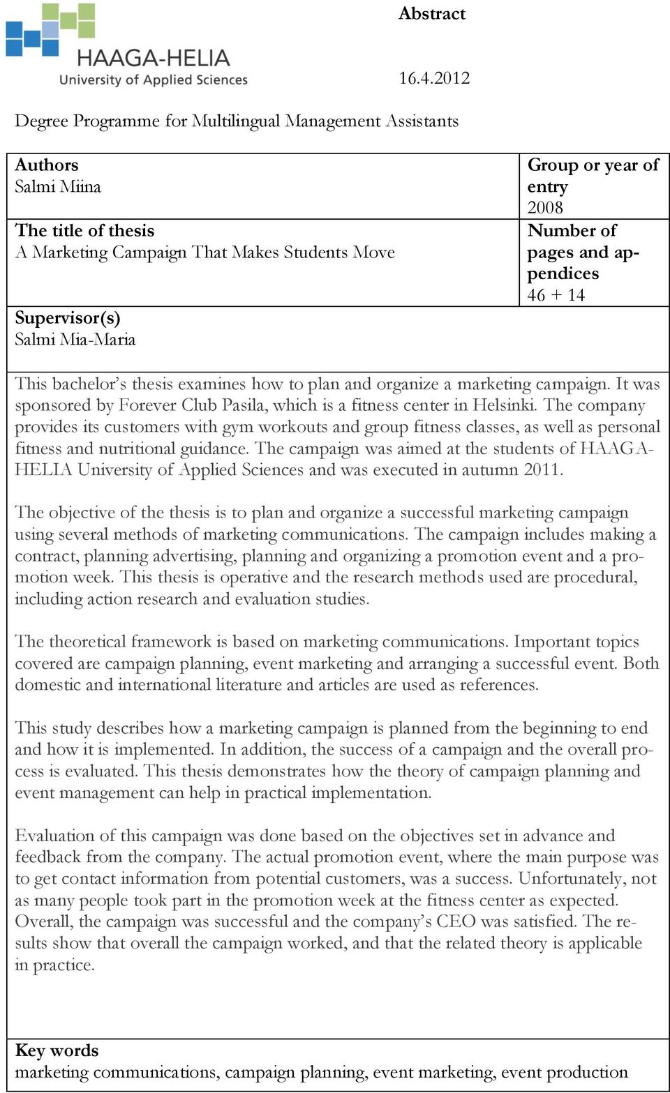 2008 Number of pages and appendices 46 + 14 This bachelor s thesis examines how to plan and organize a marketing campaign.