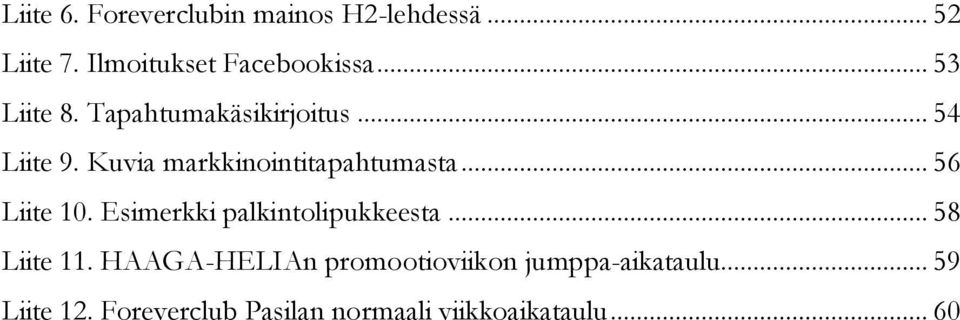 .. 56 Liite 10. Esimerkki palkintolipukkeesta... 58 Liite 11.