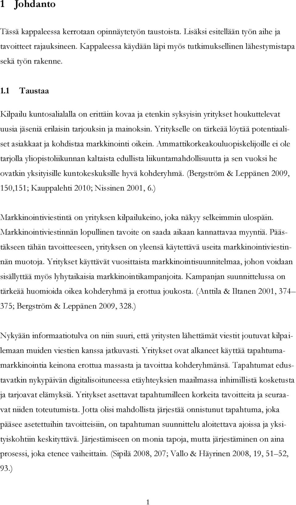 1 Taustaa Kilpailu kuntosalialalla on erittäin kovaa ja etenkin syksyisin yritykset houkuttelevat uusia jäseniä erilaisin tarjouksin ja mainoksin.