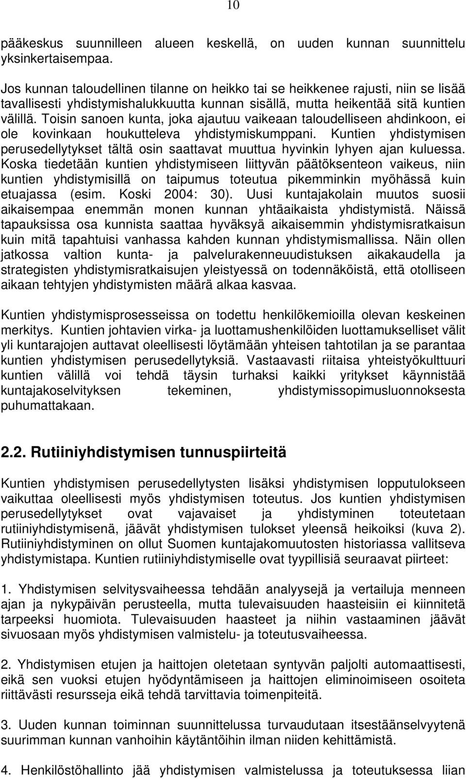 Toisin sanoen kunta, joka ajautuu vaikeaan taloudelliseen ahdinkoon, ei ole kovinkaan houkutteleva yhdistymiskumppani.