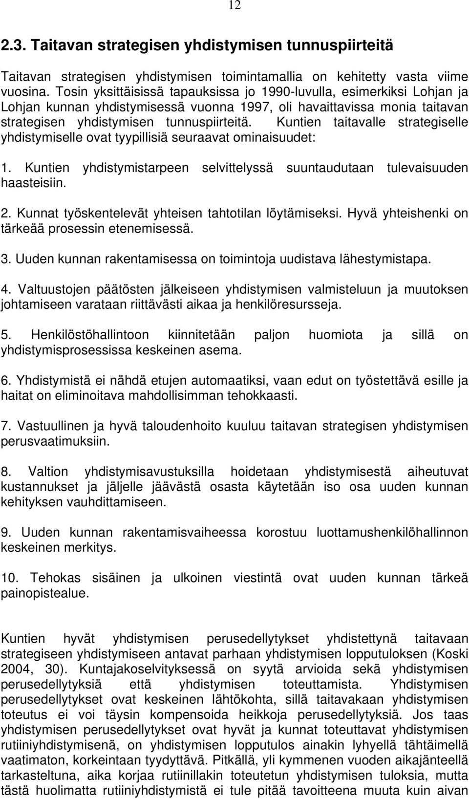 Kuntien taitavalle strategiselle yhdistymiselle ovat tyypillisiä seuraavat ominaisuudet: 1. Kuntien yhdistymistarpeen selvittelyssä suuntaudutaan tulevaisuuden haasteisiin. 2.