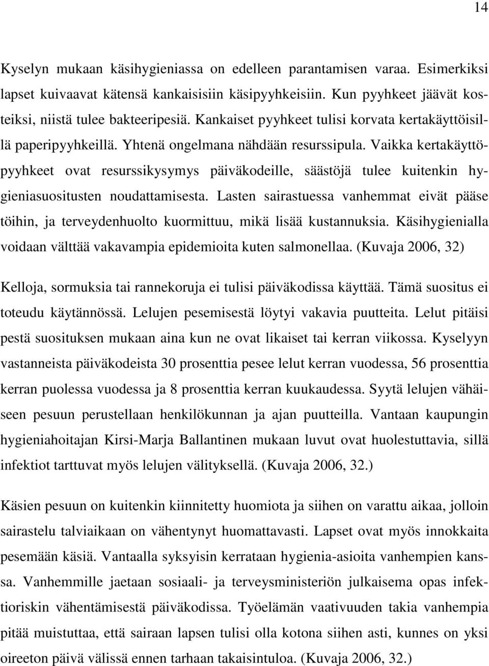 Vaikka kertakäyttöpyyhkeet ovat resurssikysymys päiväkodeille, säästöjä tulee kuitenkin hygieniasuositusten noudattamisesta.