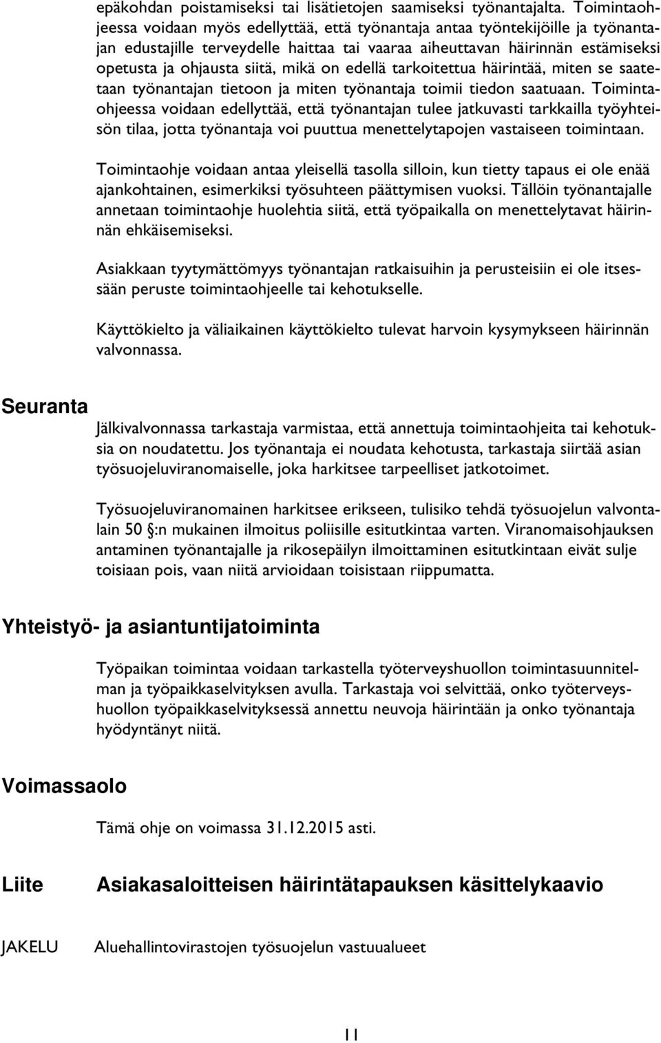 mikä on edellä tarkoitettua häirintää, miten se saatetaan työnantajan tietoon ja miten työnantaja toimii tiedon saatuaan.