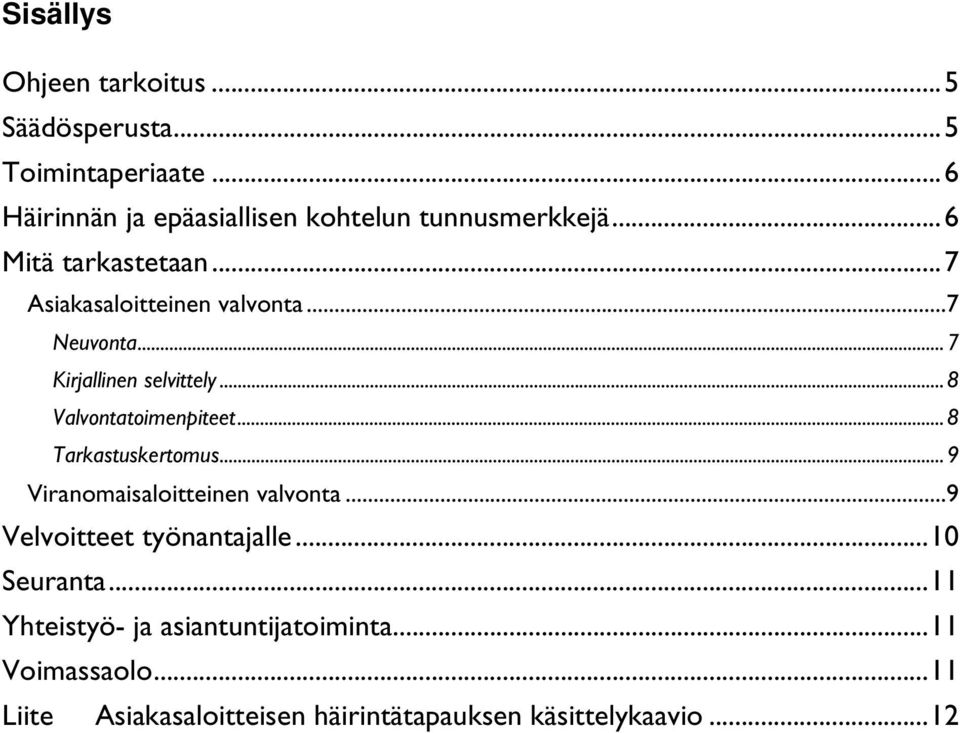 .. 8 Valvontatoimenpiteet... 8 Tarkastuskertomus... 9 Viranomaisaloitteinen valvonta... 9 Velvoitteet työnantajalle.