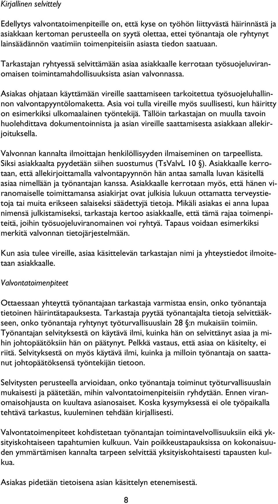 Asiakas ohjataan käyttämään vireille saattamiseen tarkoitettua työsuojeluhallinnon valvontapyyntölomaketta.